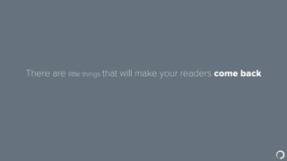 Little things can make your readers share you
 