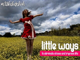 Little Ways to Eliminate Stress and Improve Life