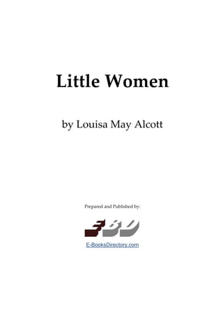 Little Women

by Louisa May Alcott




    Prepared and Published by:




    Ebd
    E-BooksDirectory.com
 