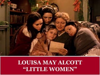 LOUISA MAY ALCOTT
“LITTLE WOMEN”
 