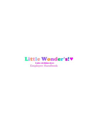 Little Wonder’s! ♥
     Baby clothing store
  Employee Handbook
 