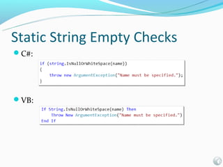Static String Empty Checks
C#:




VB:
 