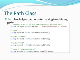 The Path Class
Path has helper methods for parsing/combining
 paths.
 