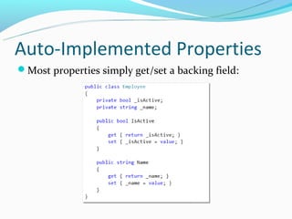 Auto-Implemented Properties
Most properties simply get/set a backing field:
 