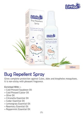 Bug Repellent Spray
Bug Repellent Spray
Bug Repellent Spray
Gives complete protection against Culex, Ades and Anopheles mosquitoes.
It is non-sticky with pleasant fragrance.
Enriched With :-
• Cold Pressed Soyabean Oil
• Cold Pressed Castor Oil
• Olive Oil
• Citronella Essential Oil
• Cedar Essential Oil
• Lemongrass Essential Oil
• Rosemary Essential Oil
• Peppermint Essential Oil
(5)
100ml
 