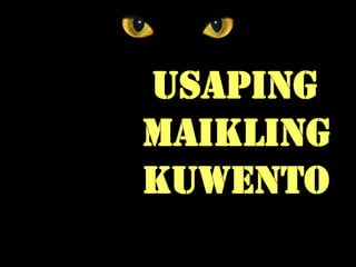 Usaping
MAIKLING
KUWENTO
 