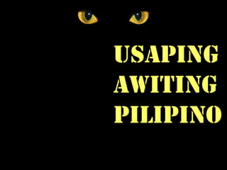 Usaping
AWITING
PILIPINO
 