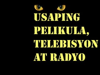 usaping
PELIKULA,
TELEBISYON
At RADYO
 