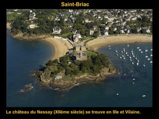 Saint-Briac
Le château du Nessay (XIIème siècle) se trouve en Ille et Vilaine.
 
