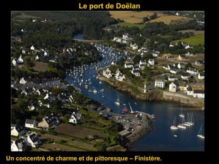 Le port de Doëlan
Un concentré de charme et de pittoresque – Finistère.
 