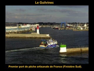 Le Guilvinec
Premier port de pêche artisanale de France (Finistère Sud).
 