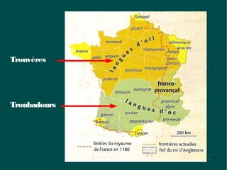 Trouvères




Troubadours




              6
 