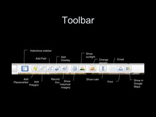 Toolbar Hide/show sidebar Add Placemarker Add Polygon Add Path Add Overlay Record tour Show historical imagery Show sunlight Change planets Show ruler Email Print Show in Google Maps 
