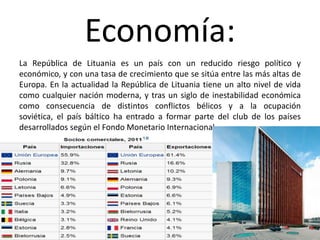 Politics:
The current Lithuanian head of state, Dalia Grybauskaitė was elected on 17 May
2009, becoming the first female President in the country's history. This marked a
dramatic     shift    in    Eastern      European      politics    after    its   European
neighbour, Latvia, elected their first female political leader late in the previous decade.
The capital of Lithuania is Vilnius. Lithuania has a three-tier administrative division: the
country is divided into 10 counties. Lithuania became a member of the United Nations
on 18 September 1991, and it is also a member of the European Union.
 