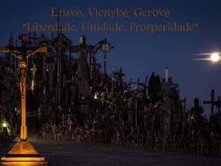 Laisvė, Vienybė, Gerovė
“Liberdade, Unidade, Prosperidade”
 