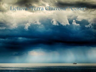 Lietuva “Terra Chuvosa” “Costa”
 
