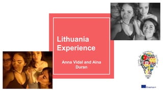 Lithuania
Experience
Anna Vidal and Aina
Duran
 