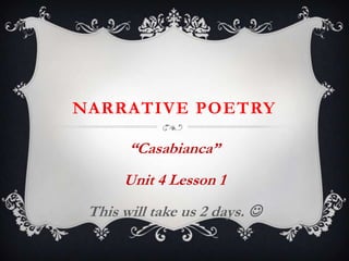 NARRATIVE POETRY
“Casabianca”
Unit 4 Lesson 1

This will take us 2 days. 

 