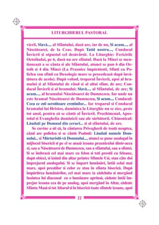 C M
Y K




                      LITURGHIERUL PASTORAL

      vierii, Slav..., al Sf=ntului, dac are, iar de nu, {i acum..., al
      Nsctoarei, de la Ceas. Dup Tatl nostru..., Condacul
      ~nvierii [i otpustul cel desv=r[it. La Liturghie: Fericirile
      Octoihului, pe 6, dac nu are sf=ntul. Dac la Minei se men-
      ]ioneaz a se c=nta [i ale Sf=ntului, atunci se pun 6 din Oc-
      toih [i 4 din Minei (La Praznice `mprte[ti, Sfin]i cu Po-
      lieleu sau sfin]i cu Doxologie mare se procedeaz dup `nv-
      ]tura de acolo). Dup vohod, troparul ~nvierii, apoi al hra-
      mului [i al Sf=ntului de r=nd [i al altui sf=nt, de are; Con-
      dacul ~nvierii [i al hramului; Slav..., al Sf=ntului, de are; {i
      acum..., al hramului Nsctoarei de Dumnezeu. Iar unde nu
      este hramul Nsctoarei de Dumnezeu, {i acum..., Condacul:
      Ceea ce e[ti ocrotitoare cre[tinilor... Iar troparul [i Condacul
      hramului lui Hristos, duminica la Liturghie nu se zice, peste
      tot anul, pentru c se c=nt al ~nvierii. Prochimenul, Apos-
      tolul [i Evanghelia duminicii sau ale srbtorii. Chinonicul:
      Luda]i pe Domnul din ceruri... [i al sf=ntului, de are.
          Se cuvine a [ti c, la c=ntarea Privegherii de toat noaptea,
      c=nd are polieleu [i se c=nt Psalmii: Luda]i numele Dom-
      nului... [i Mrturisi]i-v Domnului..., atunci se pune analogul `n
      mijlocul bisericii [i pe el se a[az icoana praznicului dintr-acea
      zi, sau a Nsctoarei de Dumnezeu, sau a sf=ntului, sau a sfintei.
      {i se `mbrac cel mai mare cu felon [i to]i preo]ii cu feloane,
      dup obicei, [i ie[ind din altar printre Sfintele U[i, stau c=te doi
      `mprejurul analogului. {i se `mpart lum=nri, `nt=i celui mai
      mare, apoi preo]ilor [i celor ce stau `n sf=nta biseric. Dup
      `mpr]irea lum=nrilor, cel mai mare ia cdelni]a [i merg=nd
      `naintea lui diaconul cu o lum=nare aprins, cde[te `nt=i `m-
      prejur icoana cea de pe analog, apoi merg=nd `n Altar, cde[te
      Sf=nta Mas [i tot Altarul [i `n biseric toate sfintele icoane, apoi

                                       22
                                                                              C M
                                                                              Y K
 
