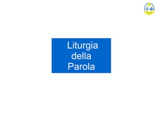 Liturgia
della
Parola
 