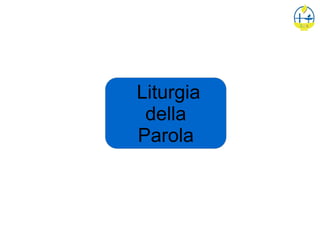 Liturgia
della
Parola
 
