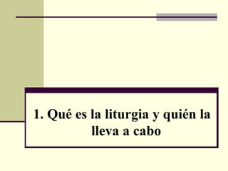 Qué es la liturgia y quién la lleva a cabo 