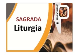 CONSTITUCIONES - II
                      Liturgia
            SAGRADA
 