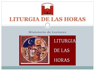 Ministerio de Lectores
LITURGIA DE LAS HORAS
 