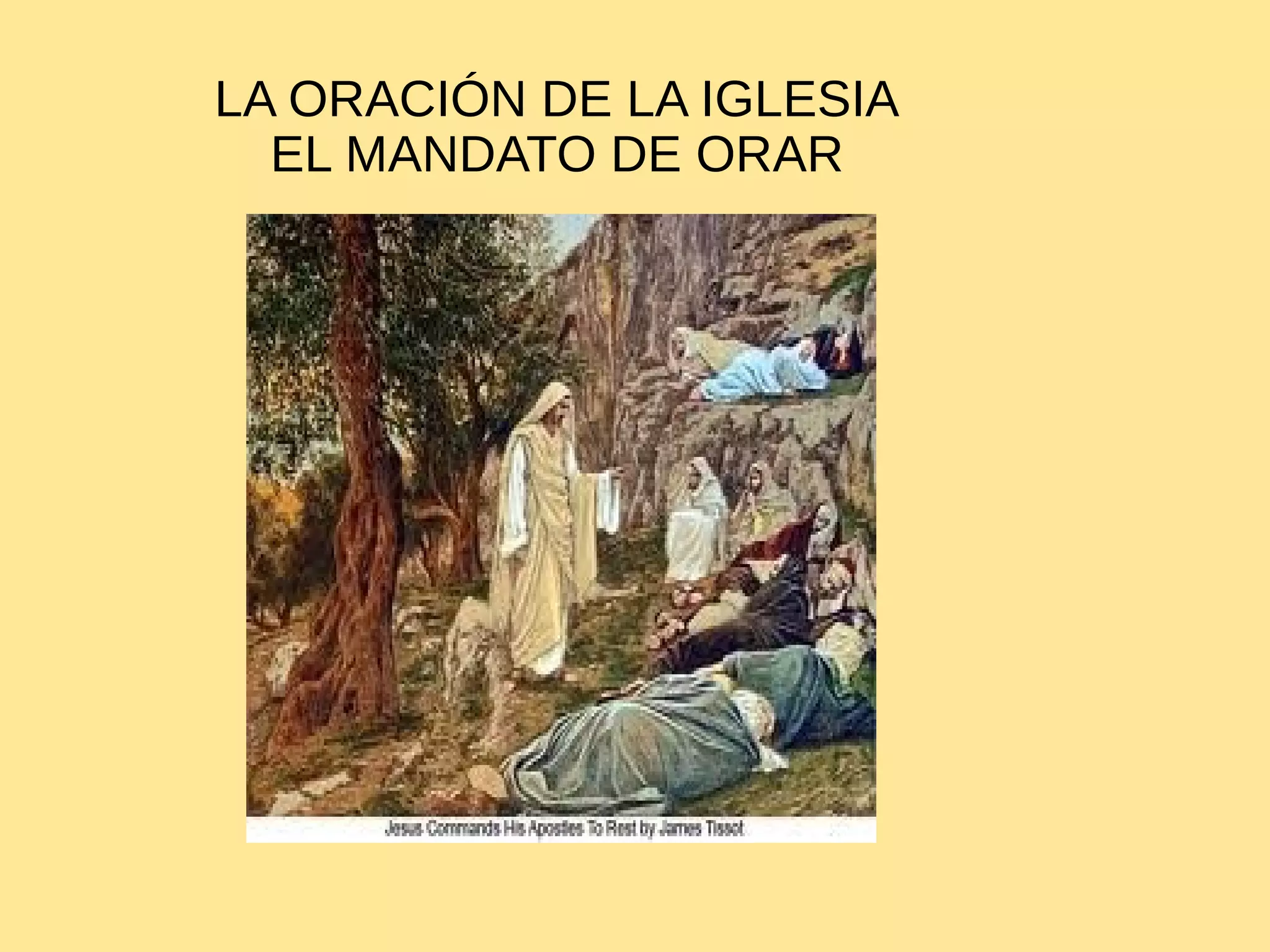 LA ORACIÓN DE LA IGLESIA
EL MANDATO DE ORAR
 