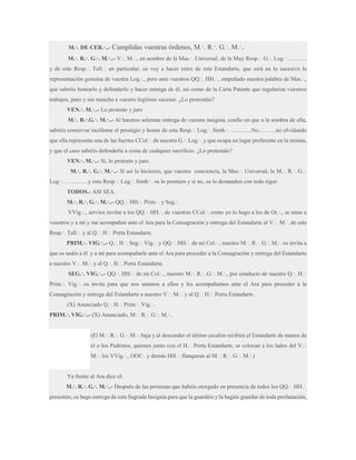 M.·. DE CER.·..-

Cumplidas vuestras órdenes, M.·. R.·. G.·. M.·..

M.·. R.·. G.·. M.·..- V.·. M.·., en nombre de la Mas.·. Universal, de la Muy Resp.·. G.·. Log.·………..
y de este Resp.·. Tall.·. en particular, os voy a hacer entre de este Estandarte, que será en lo sucesivo la
representación genuina de vuestra Log.·., pero ante vuestros QQ.·. HH.·., empeñado nuestra palabra de Mas.·.,
que sabréis honrarlo y defenderlo y hacer entrega de él, así como de la Carta Patente que regulariza vuestros
trabajos, puro y sin mancha a vuestro legítimo sucesor. ¿Lo protestáis?
VEN.·. M.·..- Lo protesto y juro
M.·. R.·.G.·. M.·..- Al haceros solemne entrega de vuestra insignia, confío en que a la sombra de ella,
sabréis conservar incólume el prestigio y honor de esta Resp.·. Log.·. Simb.·. ………..No..……..no olvidando
que ella representa una de las fuertes CCol.·. de nuestra G.·. Log.·. y que ocupa un lugar preferente en la misma,
y que el caso sabréis defenderla a costa de cualquier sacrificio. ¿Lo protestáis?
VEN.·. M.·..- Sí, lo protesto y juro.
M.·. R.·. G.·. M.·..- Si así lo hiciereis, que vuestra conciencia, la Mas.·. Universal, la M.·. R.·. G.·.
Log.·. …………y esta Resp.·. Log.·. Simb.·. os lo premien y si no, os lo demanden con todo rigor.
TODOS.- ASI SEA.
M.·. R.·. G.·. M.·..- QQ.·. HH.·. Prim.·. y Seg.·.
VVig.·., servíos invitar a los QQ.·. HH.·. de vuestras CCol.·. como yo lo hago a los de Or.·., se unan a
vosotros y a mí y me acompañen ante el Ara para la Consagración y entrega del Estandarte al V.·. M.·. de este
Resp.·. Tall.·. y al Q.·. H.·. Porta Estandarte.
PRIM.·. VIG.·..- Q.·. H.·. Seg.·. Vig.·. y QQ.·. HH.·. de mi Col.·., nuestro M.·. R.·. G.·. M.·. os invita a
que os unáis a él y a mí para acompañarle ante el Ara para proceder a la Consagración y entrega del Estandarte
a nuestro V.·. M.·. y al Q.·. H.·. Porta Estandarte.
SEG.·. VIG.·..- QQ.·. HH.·. de mi Col.·., nuestro M.·. R.·. G.·. M.·., por conducto de nuestro Q.·. H.·.
Prim.·. Vig.·. os invita para que nos unamos a ellos y les acompañamos ante el Ara para proceder a la
Consagración y entrega del Estandarte a nuestro V.·. M.·. y al Q.·. H.·. Porta Estandarte.
(X) Anunciado Q.·. H.·. Prim.·. Vig.·..
PRIM.·. VIG.·..- (X) Anunciado, M.·. R.·. G.·. M.·..
(El M.·. R.·. G.·. M.·. baja y al descender el último escalón recibirá el Estandarte de manos de
el o los Padrinos, quienes junto con el H.·. Porta Estandarte, se colocan a los lados del V.·.
M.·. los VVig.·., OOf.·. y demás HH.·. flanquean al M.·. R.·. G.·. M.·.)

Ya frente al Ara dice el:
M.·. R.·. G.·. M.·..- Después de las protestas que habéis otorgado en presencia de todos los QQ.·. HH.·.
presentes, os hago entrega de esta Sagrada Insignia para que la guardéis y la hagáis guardar de toda profanación,

 