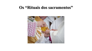 Os “Rituais dos sacramentos”
 