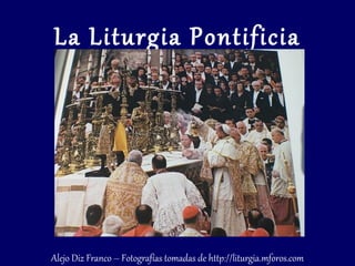 La Liturgia Pontificia




Alejo Diz Franco – Fotografías tomadas de http://liturgia.mforos.com
 