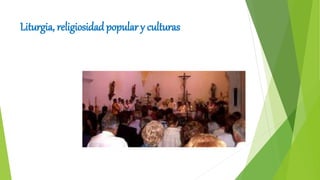Liturgia, religiosidad popular y culturas
 