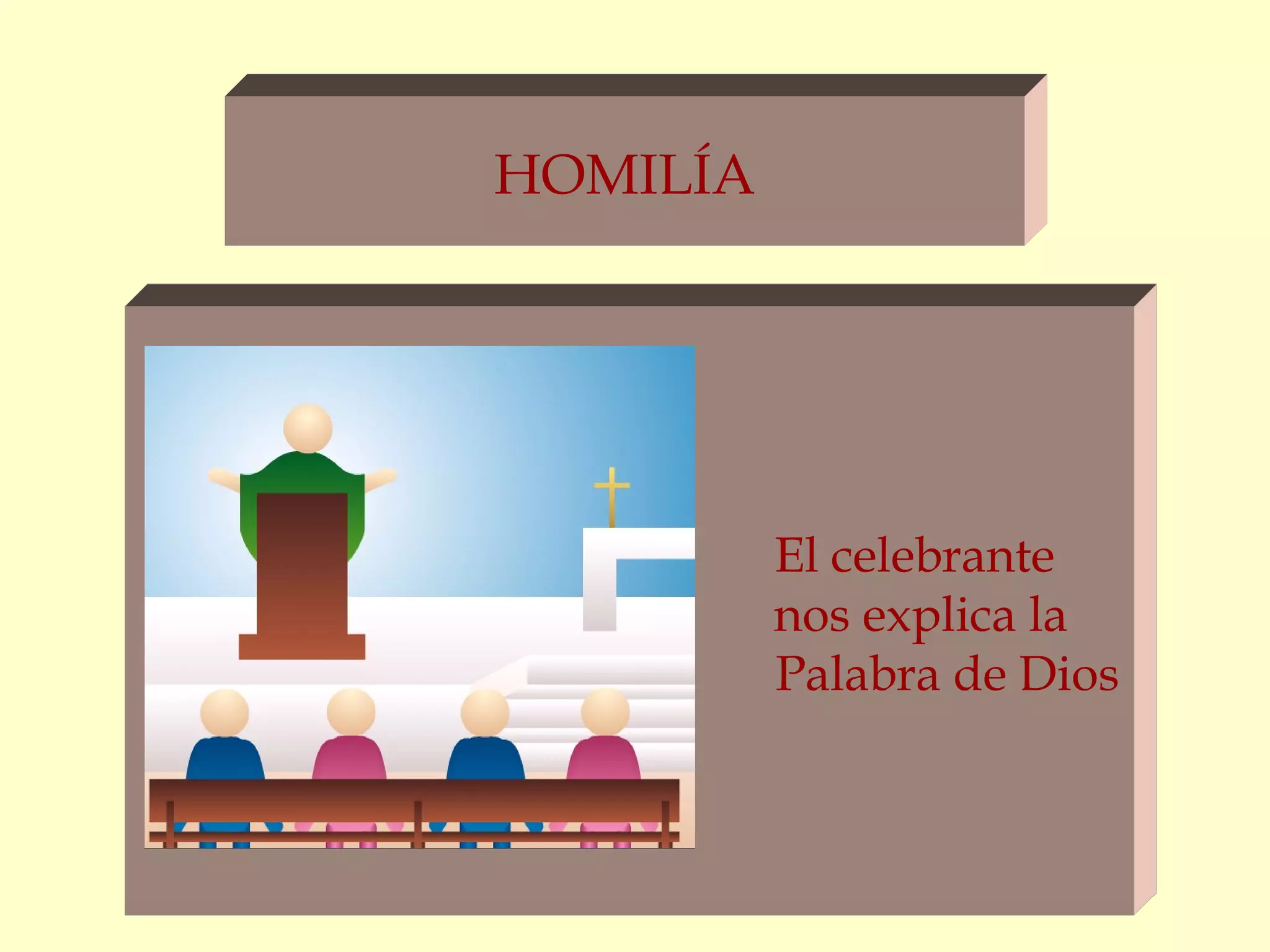 HOMILÍA
El celebrante
nos explica la
Palabra de Dios
 