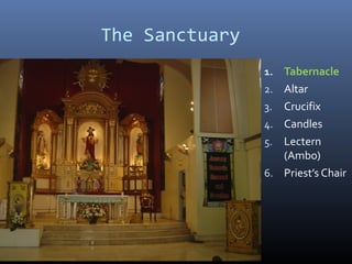 The Sanctuary
1. Tabernacle
2. Altar
3. Crucifix
4. Candles
5. Lectern
(Ambo)
6. Priest’s Chair
 
