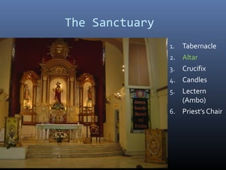 The Sanctuary
1. Tabernacle
2. Altar
3. Crucifix
4. Candles
5. Lectern
(Ambo)
6. Priest’s Chair
 