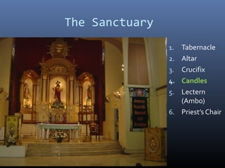 The Sanctuary
1. Tabernacle
2. Altar
3. Crucifix
4. Candles
5. Lectern
(Ambo)
6. Priest’s Chair
 