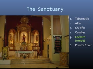 The Sanctuary
1. Tabernacle
2. Altar
3. Crucifix
4. Candles
5. Lectern
(Ambo)
6. Priest’s Chair
 