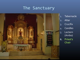The Sanctuary
1. Tabernacle
2. Altar
3. Crucifix
4. Candles
5. Lectern
(Ambo)
6. Priest’s
Chair
 