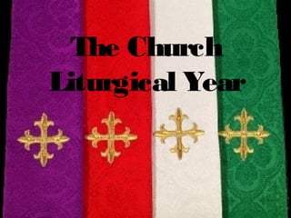 The Church
Liturgical Year
 