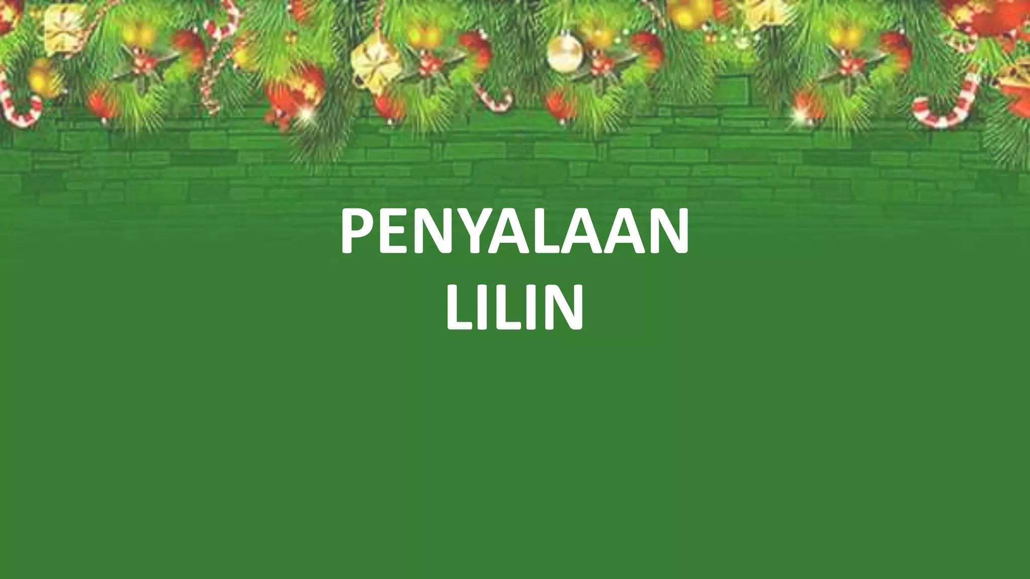 PENYALAAN
LILIN
 
