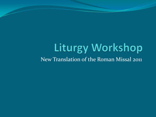 Liturgy Workshop New Translation of the Roman Missal 2011 