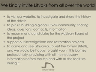 We kindly invite Litvaks from all over the world
 to visit our website, to investigate and share the history
of the shtet...