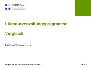Literaturverwaltungsprogramme
Vergleich
Ekaterina Vardanyan u. a.

Mitglied der FHO Fachhochschule Ostschweiz

Seite 1

 