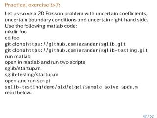 Practical exercises Ex1:
Implement in Matlab.
Generate two tensors u and v of order d in the CP tensor
format with tensor ranks ru = 3 and rv = 4 respectively
1. Compute u + v. Which rank has this sum?
2. Compute scalar product hu,vi
3. Apply d-dimensional Fast Fourier transform (FFT) F d to u, i.e.,
w = F du.
4. Generate a full d-dimensional tensor u ∈ Rn×...×n, d times,
n = 2M and apply FFT, i.e., F d(u). Measure the computing
time and the needed memory. Now assume
u ≈
Pr
i=1
Nd
µ=1 ũiµ. Apply F d to the CP representation, i.e.,
F d(
Pr
i=1
Nd
µ=1 uiµ). Measure and compare again the
computational time and the memory requirement. Play with
different M, d, and r.
41 / 52
 