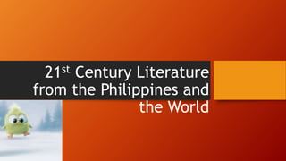 21st Century Literature
from the Philippines and
the World
 