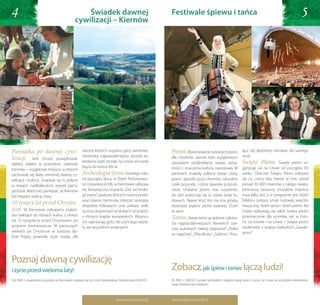 4                                                 świadek dawnej
                                              cywilizacji – Kiernów
                                                                                                      festiwale śpiewu i tańca                                                                        5




Pamiątka po dawnej cywi-                           obrony których usypano góry zamkowe.               Pieśni. Wykonywanie ludowych pieśni                 łącz się! Będziemy wirować do samego
                                                   Grodziska, najpopularniejszy sposób za-                                                                rana!
lizacji. Jeśli chcesz powędrować                                                                      dla Litwinów zawsze było wyjątkowym
daleko, daleko w przeszłość, odwiedź
                                                   kładania osad, istniały na Litwie od epoki         sposobem podkreślania swojej tożsa-                 Święto Pieśni.          Święta pieśni or-
                                                   brązu do końca XIV w.                              mości i znaczenia kultury narodowej. W              ganizuje się na Litwie od początku XX
Kiernów – wyjątkowe miejsce, w którym
zachowały się ślady minionej dawno cy-             Archeologia żywa. Każdego roku                     pieśniach znalazły odbicie dzieje Litwy,            wieku. Obecnie Święto Pieśni odbywa
wilizacji i kultury. Znajduje się tu jedyny        na początku lipca, w Dzień Państwowo-              prace i sposób życia Litwinów, naturalne            się co cztery lata, bierze w nim udział
w krajach nadbałtyckich zespół pięciu              ści Litewskiej (6 VII), w Kiernowie odbywa         cykle przyrody i różne zjawiska przyrod-            ponad 30 000 Litwinów z całego świata:
grodzisk. Warto też pamiętać, że Kiernów           się fantastyczna impreza: „Dni archeolo-           nicze. Unikalne pieśni, tzw. sutartinės,            pieśniarzy, tancerzy, muzyków. Impreza
był niegdyś stolicą Litwy.                         gii żywej“, podczas których można podzi-           do dziś wykonuje się w czasie świąt lu-             trwa kilka dni, a w programie jest dzień


    whys...                                                                                                                                                          whys...
                                                   wiać dawne rzemiosła, obejrzeć występy             dowych. Nawet ktoś, kto nie zna języka,             folkloru, pokazy sztuki ludowej, wieczór
10 tysięcy lat przed Chrystu-                      zespołów folkowych oraz pokazy walk                dostrzeże piękno pieśni ludowej. Oceń               muzyczny, dzień tańca i dzień pieśni. Na
sem. W Kiernowie odkopano znalezi-                 rycerzy skupionych w klubach rycerskich            to sam!                                             Litwie odbywają się także święta pieśni
ska należące do różnych kultur, z okresu           z różnych krajów europejskich. Wszyscy             Taniec. Nasze tańce są radosne i głośne.            przeznaczone dla uczniów, zaś w Esto-
     you should visit
od 10 tysiąclecia przed Chrystusem po
wczesne średniowiecze. W pierwszych
                                                   oni zapraszają gości do czynnego udzia-
                                                   łu we wszystkich atrakcjach!
                                                                                                      Do najpopularniejszych litewskich tań-                  you should visit
                                                                                                                                                          nii, na Łotwie i na Litwie – święta pieśni
                                                                                                                                                          studentów z krajów bałtyckich „Gaude-
                                                                                                      ców ludowych należą: „Kepurinė“, „Polka
wiekach po Chrystusie w tutejszej do-


                         Lithuania                                                                                            Lithuania
                                                                                                      su ragučiais“, „Pliauškutis“, „Suktinis“. Przy-     amus“.
linie Pojaty powstały duże osady, dla




Poznaj dawną cywilizację
i życie przed wieloma laty!                                                                           Zobacz, jak śpiew i taniec łączą ludzi!
Od 2004 r. zespół pięciu grodzisk w Kiernowie znajduje się na Liście Światowego Dziedzictwa UNESCO.   W 2003 r. UNESCO uznało symbolikę i tradycje świąt pieśni i tańca na Litwie za arcydzieło niematerial-
                                                                                                      nego dziedzictwa ludzkości.



                                                                            www.kernave.org           www.dainusvente.lt
 