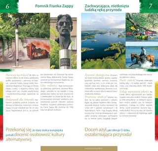 6                                   pomnik franka Zappy                                   Zachwycająca, nietknięta
                                                                                          ludzką ręką przyroda
                                                                                                                                                                            7




Pierwszy na świecie! W 1995 r. w            jest prezentem od Litwinów! Na zamó-          Żywność ekologiczna. W lasach               czeństwa), nie przeszkadzają one cieszyć
centrum Wilna, na tle ściany ozdobionej     wienie Klubu Miłośników Franka Zappy          na Litwie można zbierać grzyby i jagody:    się pięknem natury.
graffiti, postawiono – pierwszy na świe-    wykonał go Konstantinas Bagdonas, au-         poziomki, borówki czernice, żurawiny.       Dużo zieleni! Przyroda nietknięta
cie – pomnik Franka Zappy (rzeźb. Kon-      tor wileńskiego monumentu.                    Lasy pachną nimi, a ich smak jest nie-      ludzką ręką – to wielka wartość i skarb
stantinas Bagdonas). Przyciąga on fanów     Głos wolności. Tego kompozyto-                biański! Litwa jest atrakcyjna także dla    Litwy. Lasy stanowią blisko 30% teryto-
Zappy z Litwy i z zagranicy, którzy tutaj   ra, gitarzystę, pieśniarza, reżysera filmo-   miłośników wędkarstwa; złowiona w je-       rium kraju.
oddają cześć ojcu muzyki współczesnej       wego i satyryka nic nie wiązało z Litwą,      ziorze albo w rzece ryba to wartościowa i   Usługi najwyższej jakości. Na
i nonkonformistycznego spojrzenia na        jednak jego wpływ na życie artystyczne        smakowita zdobycz.                          Litwie oferta agroturystyki jest bardzo
życie.                                      i intelektualne na Litwie był tak duży, że    Przeróżne atrakcje! Możesz wy-              bogata; nietrudno znaleźć miejsce, gdzie


   whys...                                                                                                                                     whys...
Podarunek dla Ameryki. Nie-                 postanowiono postawić wielkiemu pro-          brać się na spływ jeziorami i rzekami,      w miłej atmosferze i w dobrych warun-
bawem podobny pomnik zostanie od-           wokatorowi pomnik. Zdaniem Sauliusa           kąpać się, pływać kajakiem albo tratwą...   kach można spędzić czas na świeżym
słonięty w Baltimore, rodzinnym mieście     Paukštisa, inicjatora odsłonięcia pomni-      wszystkie atrakcje trudno wymienić! Na      powietrzu. Czekają na Ciebie wiejskie
Zappy (muzyk mieszkał tam do 10 roku        ka, Frank Zappa dla Litwinów do 1990          Litwie jest 5 parków narodowych i 30        domy, czyste powietrze, zaciszne lasy i
    you should visit
życia). Najciekawsze jest to, że pomnik     roku był głosem wolności.                     regionalnych, które mają bogatą ofertę         you should visit
                                                                                                                                      wiele atrakcji. Poczuj się więc jak dziecko
                                                                                          turystyczną. I chociaż obowiązują tu spe-   natury – i odpocznij od miejskiego zgieł-



                     Lithuania                                                                                Lithuania
                                                                                          cjalne przepisy dotyczące zachowania        ku na łonie przyrody!
                                                                                          się na terenie parku (względy bezpie-




Przekonaj się, że stara stolica europejska                                                Doceń azyl, jaki oferuje Ci dzika,
potrafi docenić osobowość kultury                                                         oszałamiająca przyroda!
alternatywnej.
                                                                                          www.countryside.lt
 