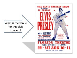What is the venue
for this Elvis
concert?
 
