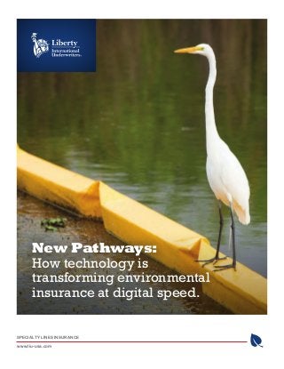 SPECIALTY LINES INSURANCE
www.liu-usa.com
New Pathways:
How technology is
transforming environmental
insurance at digital speed.
 